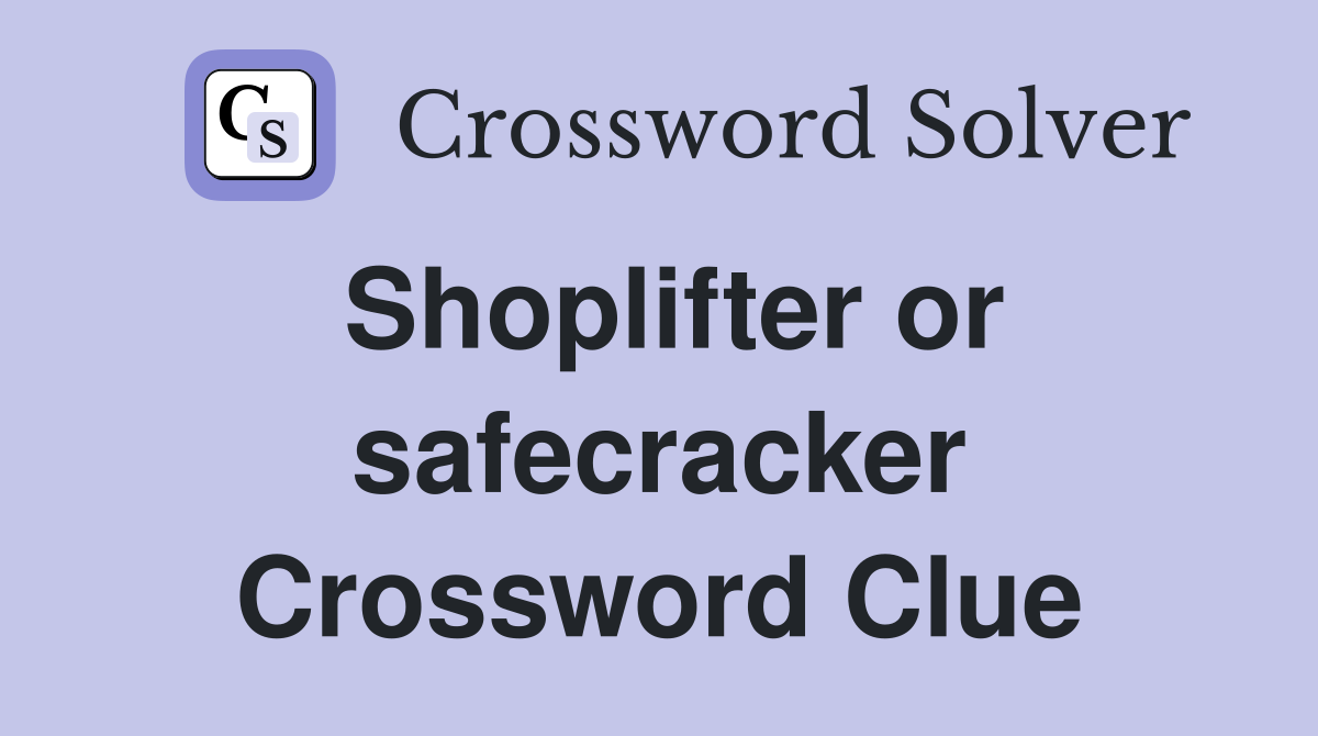 Shoplifter or safecracker Crossword Clue