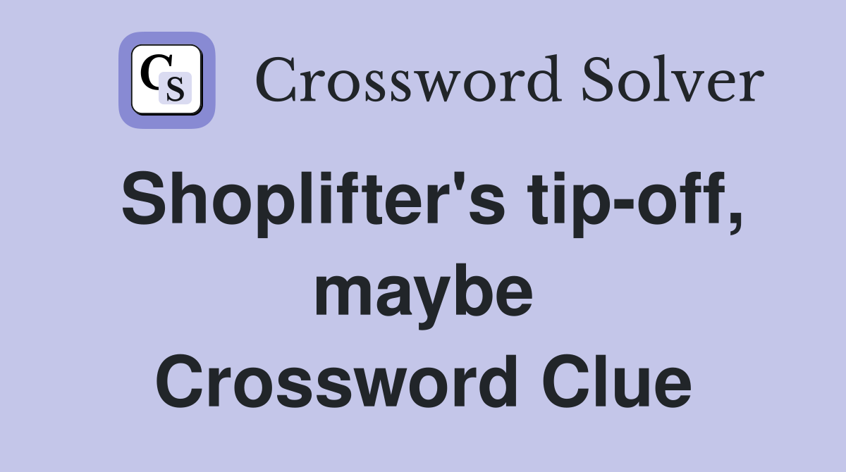 Shoplifter's tip-off, maybe Crossword Clue