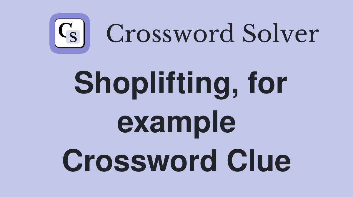 Shoplifting, for example Crossword Clue