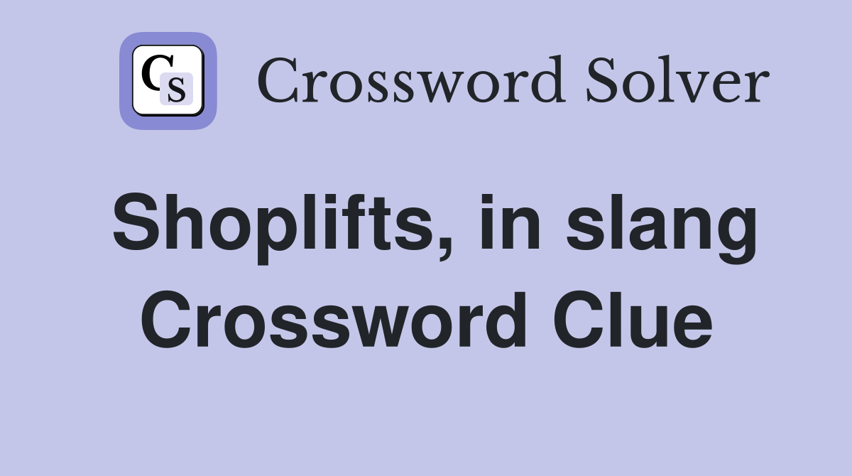 Shoplifts, in slang Crossword Clue