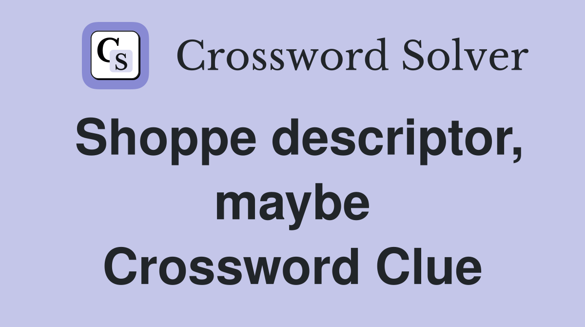 Shoppe descriptor, maybe Crossword Clue