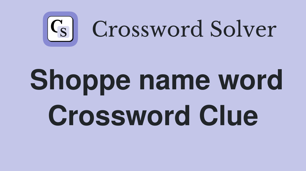 Shoppe name word Crossword Clue