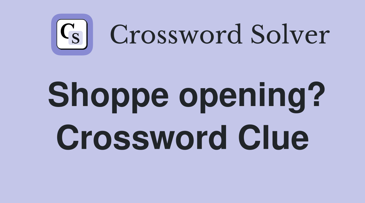 Shoppe opening? Crossword Clue