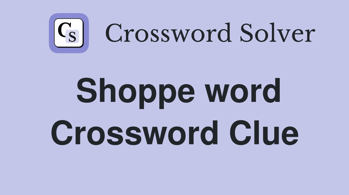 Shoppe word Crossword Clue