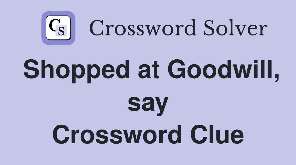 Shopped at Goodwill, say Crossword Clue