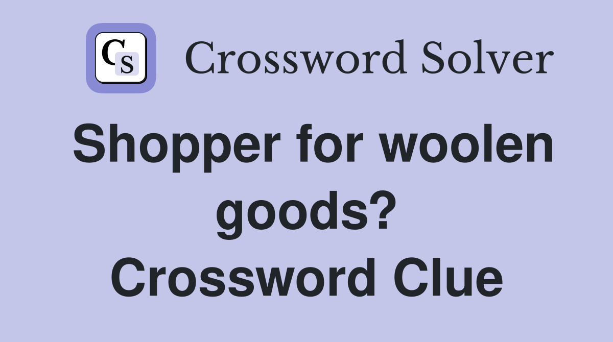 Shopper for woolen goods? Crossword Clue