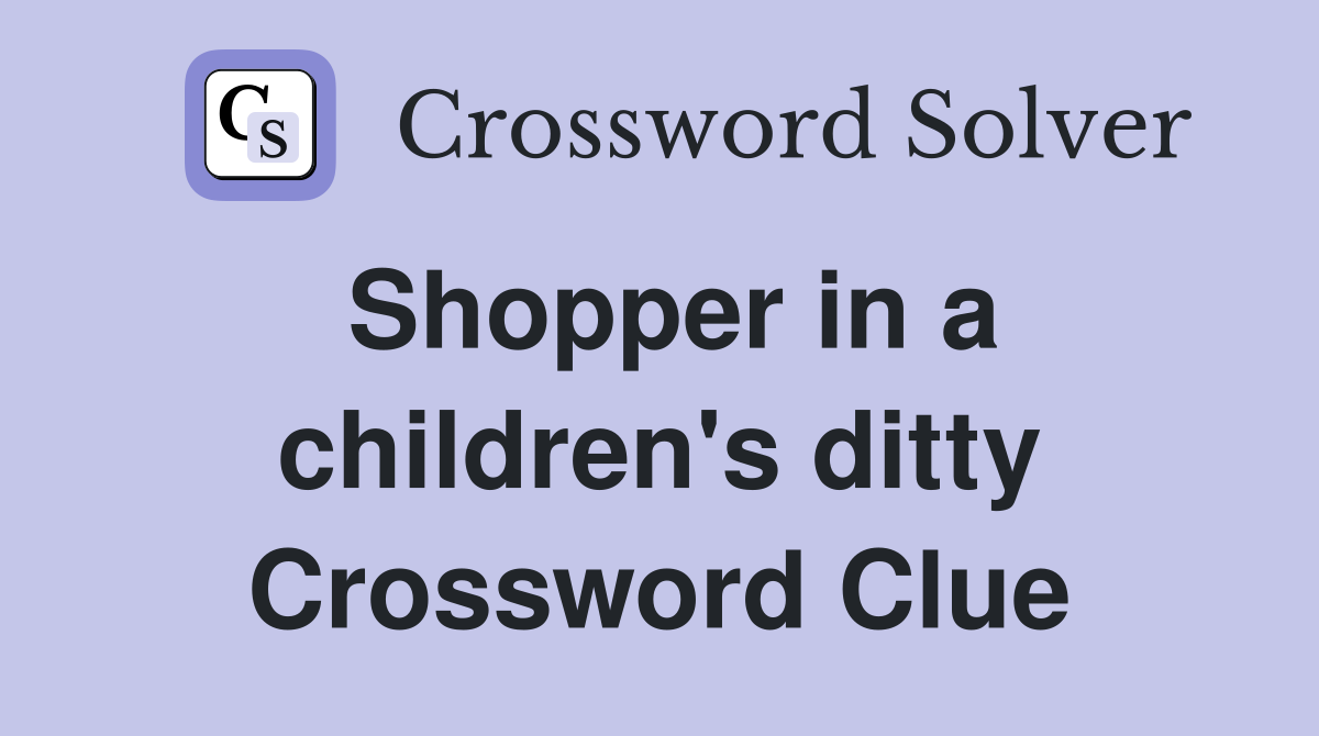 Shopper in a children's ditty Crossword Clue
