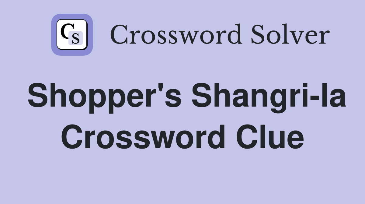 Shopper's Shangri-la Crossword Clue