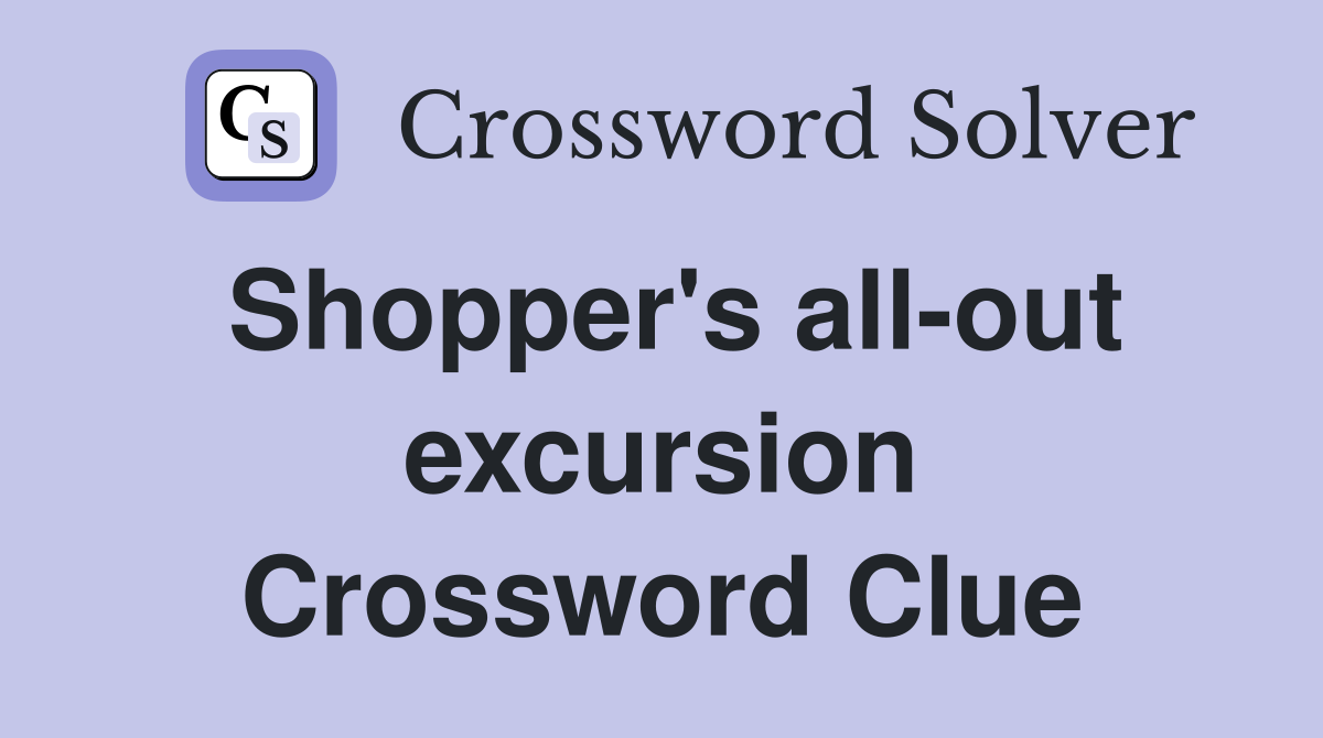 Shopper's all-out excursion Crossword Clue
