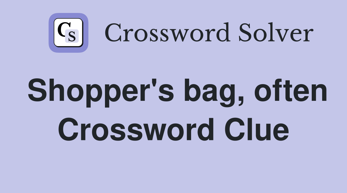 Shopper's bag, often Crossword Clue