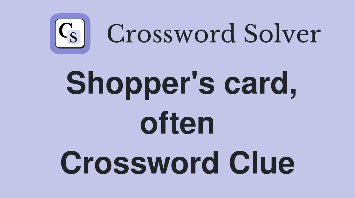Shopper's card, often Crossword Clue
