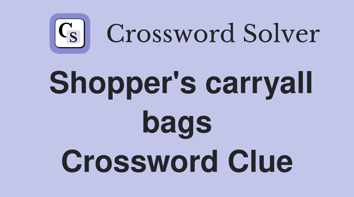 Shopper's carryall bags Crossword Clue