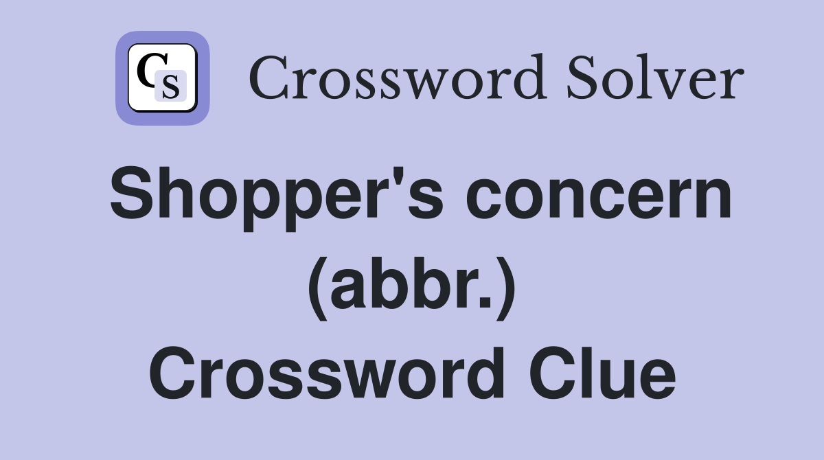 Shopper's concern (abbr.) Crossword Clue