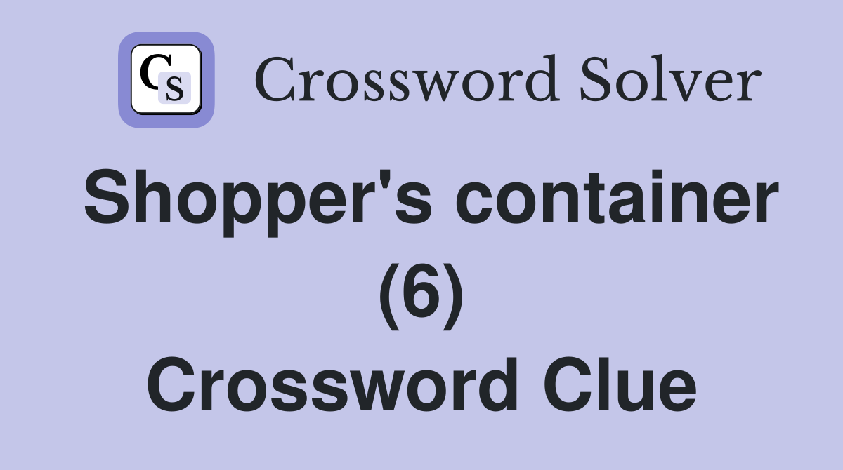 Shopper's container (6) Crossword Clue