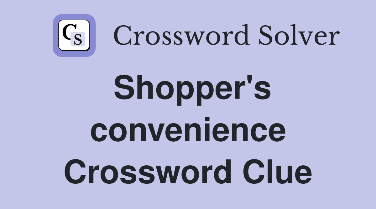 Shopper's convenience Crossword Clue