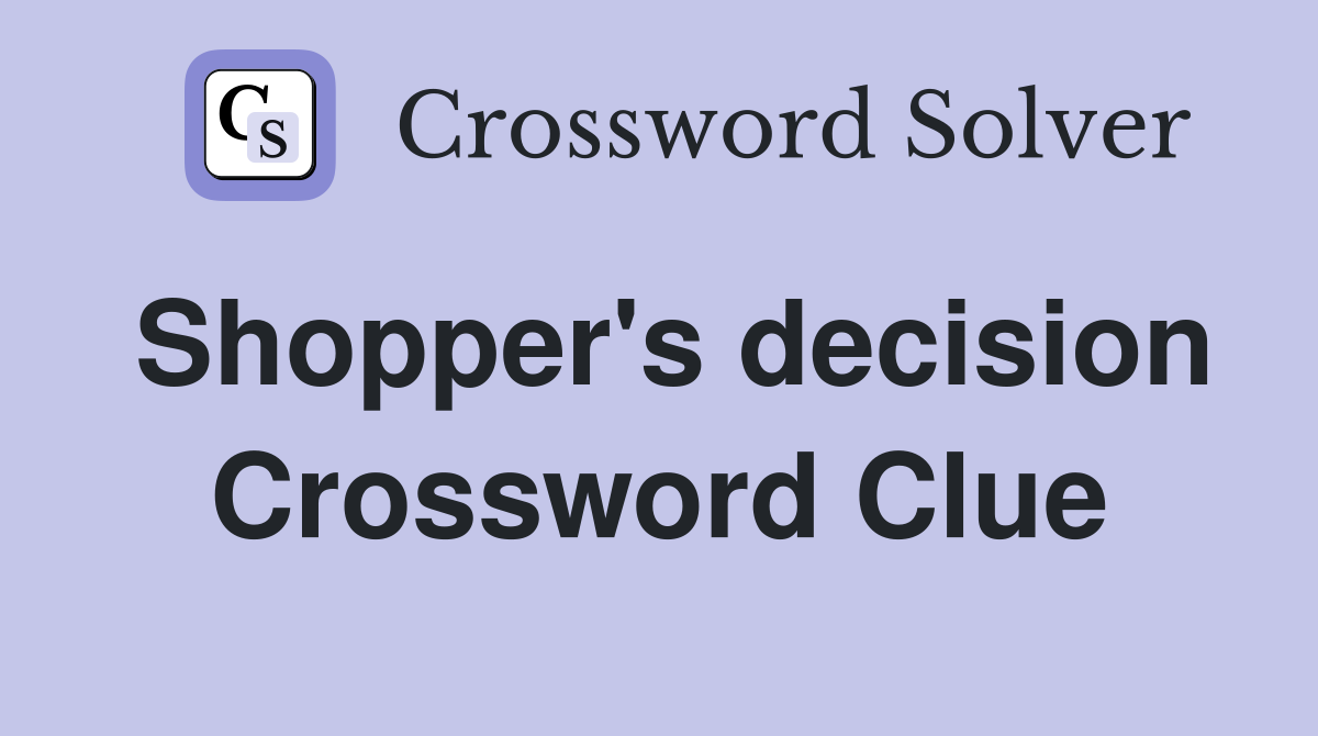 Shopper's decision Crossword Clue