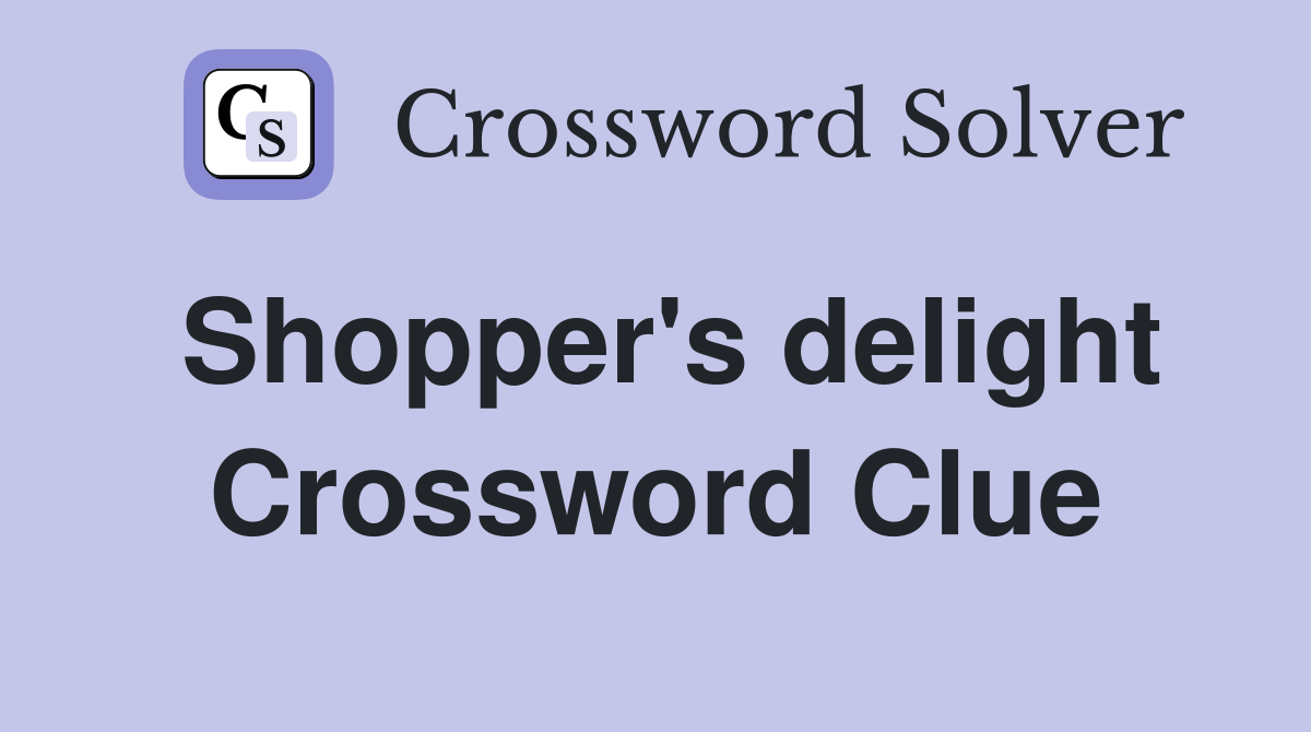 Shopper's delight Crossword Clue