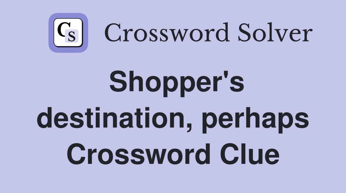 Shopper's destination, perhaps Crossword Clue