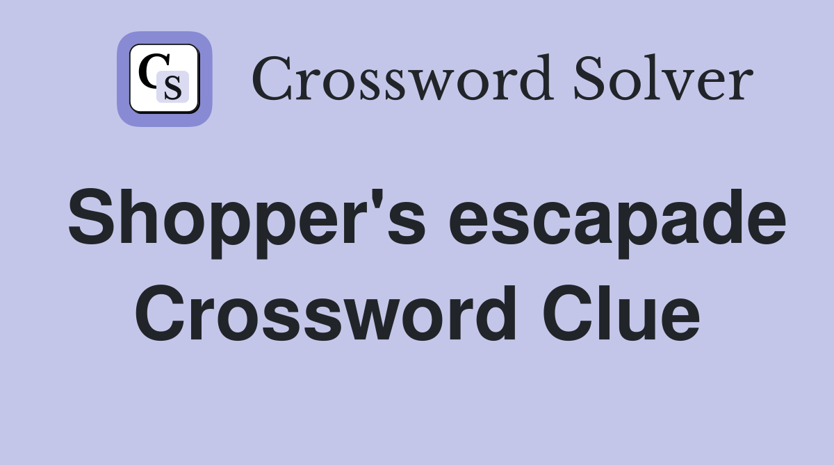 Shopper's escapade Crossword Clue