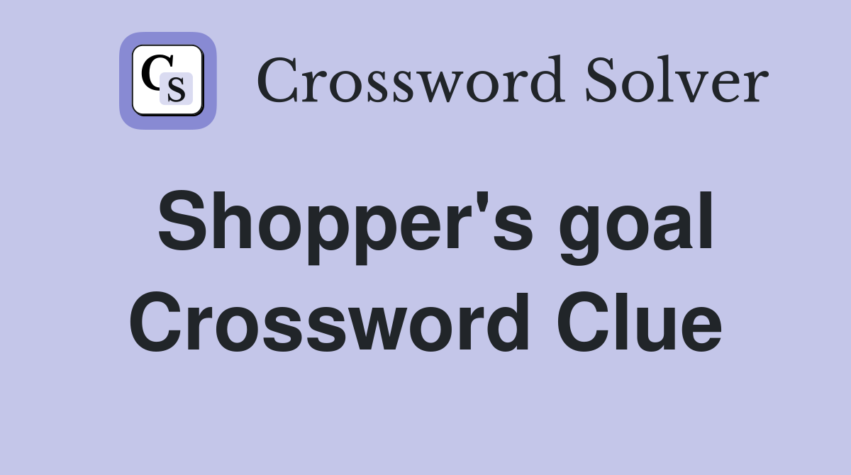 Shopper's goal Crossword Clue