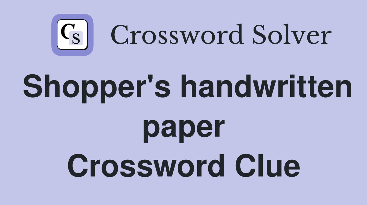 Shopper's handwritten paper Crossword Clue
