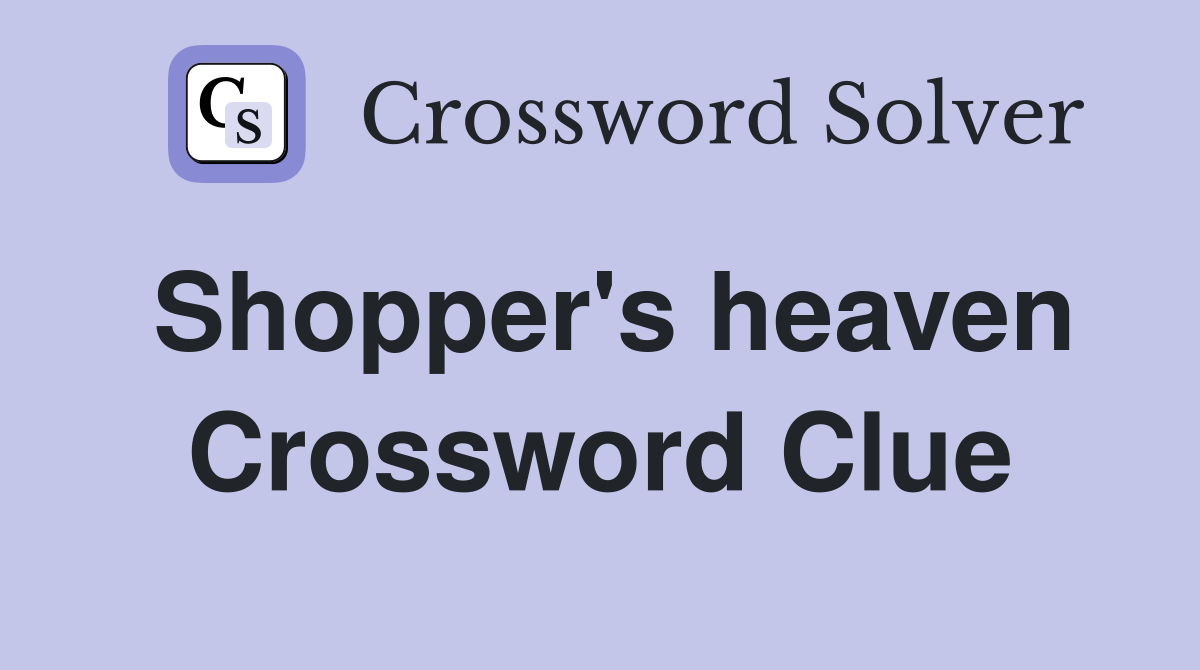 Shopper's heaven Crossword Clue