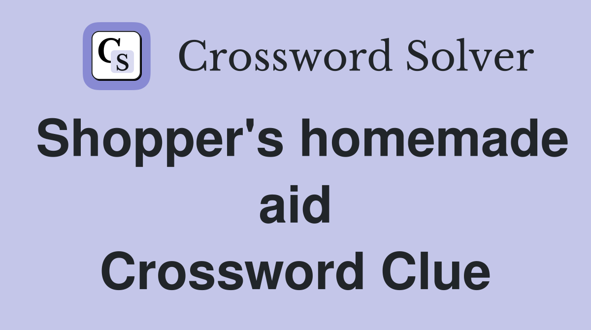 Shopper's homemade aid Crossword Clue
