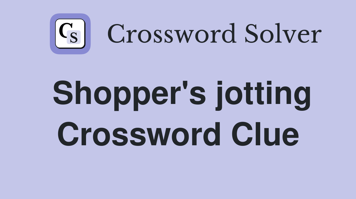 Shopper's jotting Crossword Clue