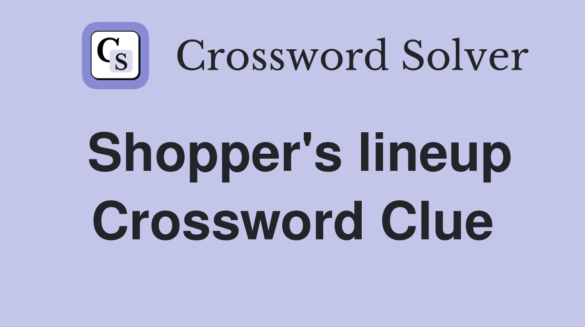 Shopper's lineup Crossword Clue