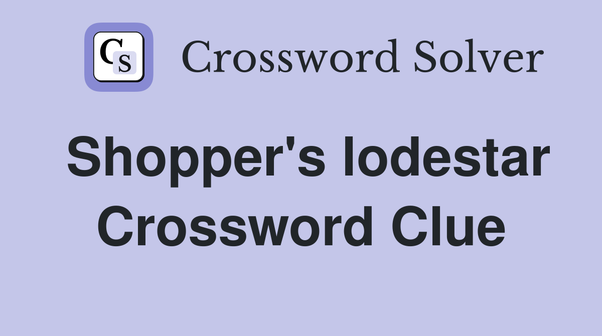 Shopper's lodestar Crossword Clue