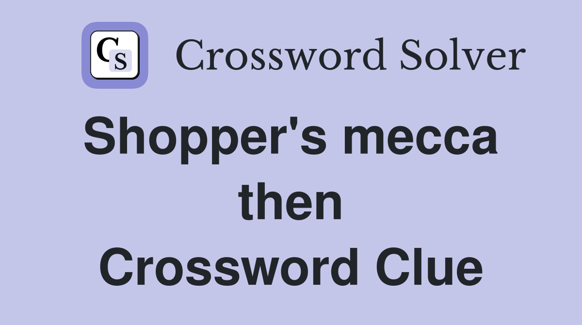 Shopper's mecca  then Crossword Clue