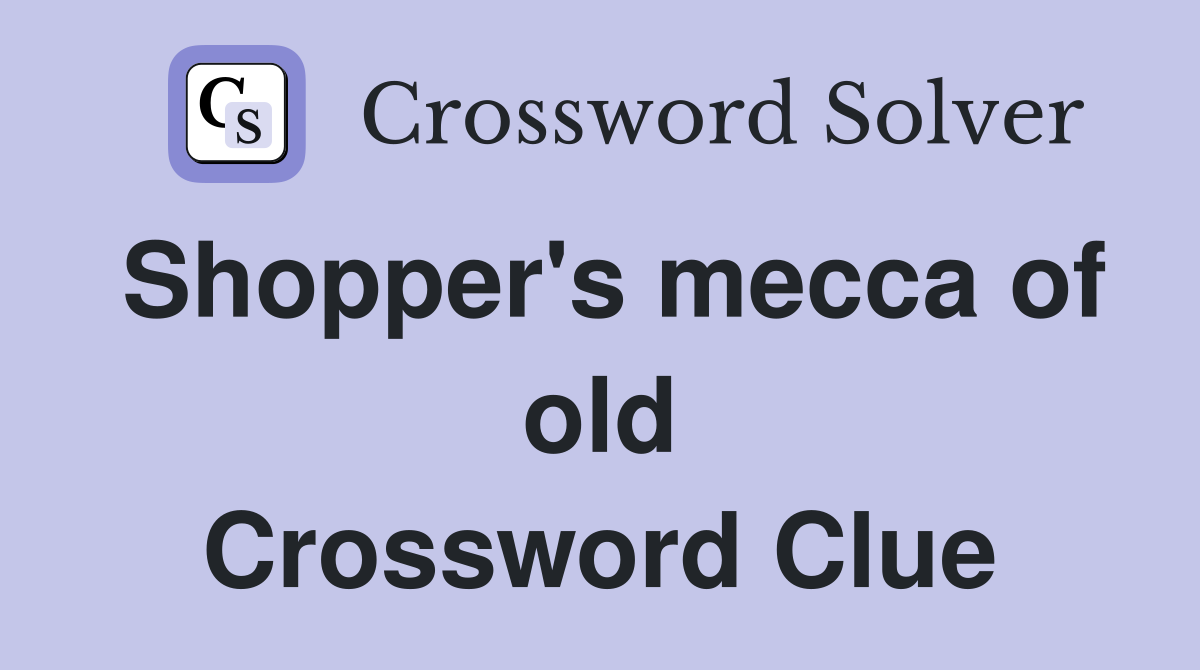 Shopper's mecca of old Crossword Clue