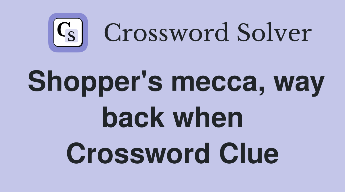 Shopper's mecca, way back when Crossword Clue