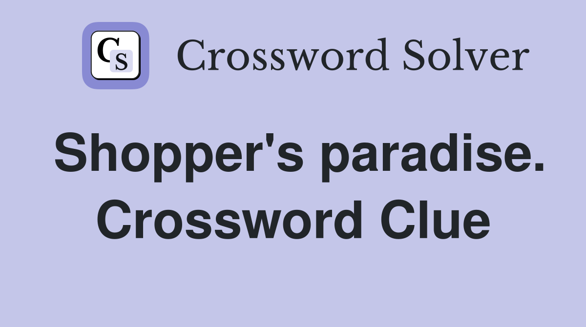 Shopper's paradise. Crossword Clue