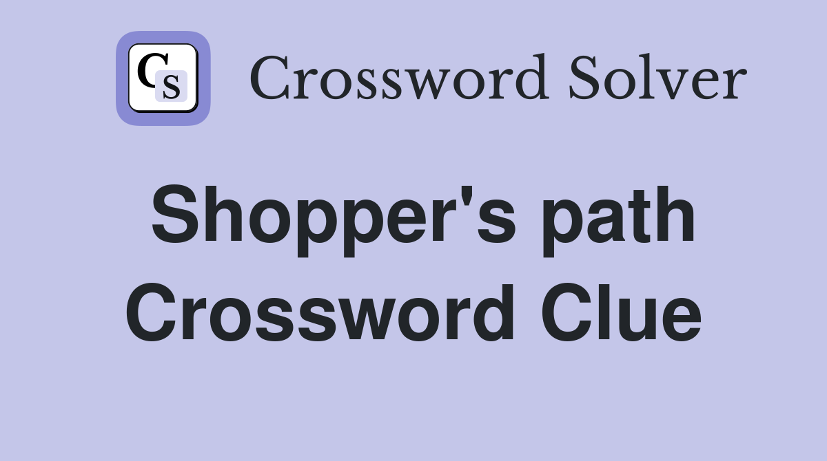 Shopper's path Crossword Clue