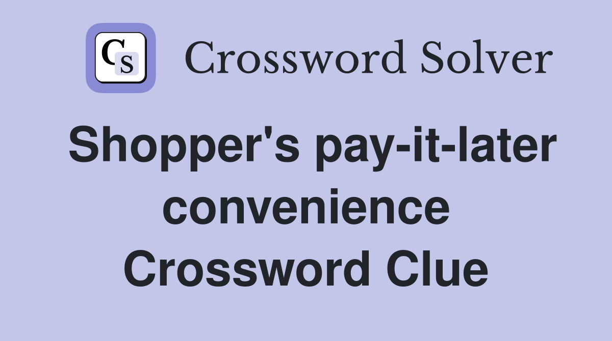 Shopper's pay-it-later convenience Crossword Clue