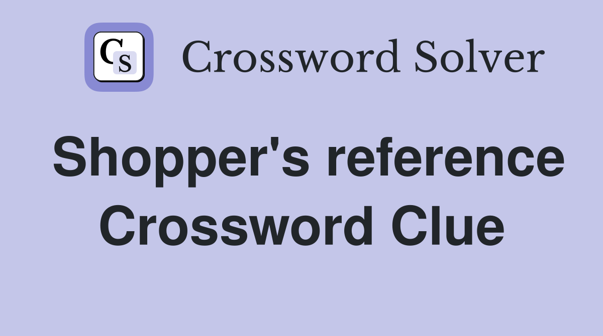 Shopper's reference Crossword Clue