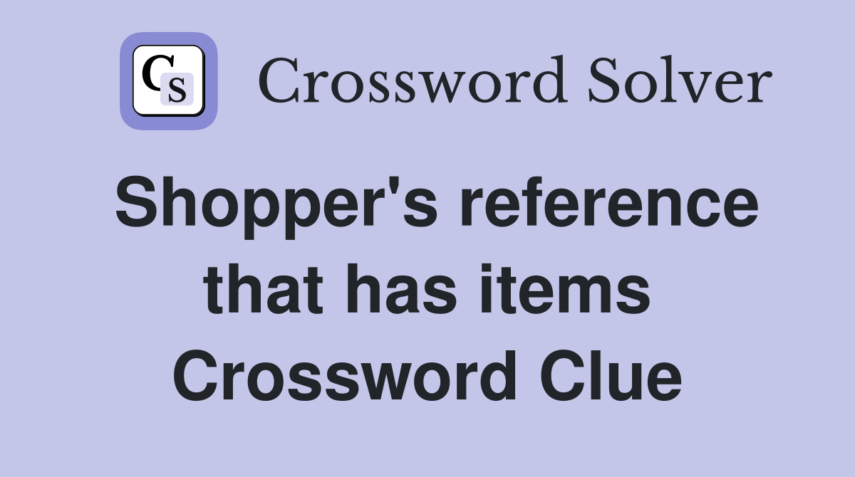 Shopper's reference that has items Crossword Clue