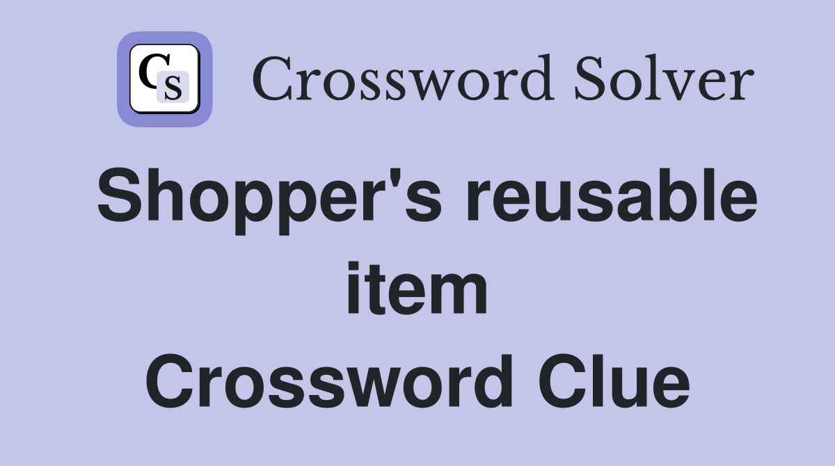 Shopper's reusable item Crossword Clue