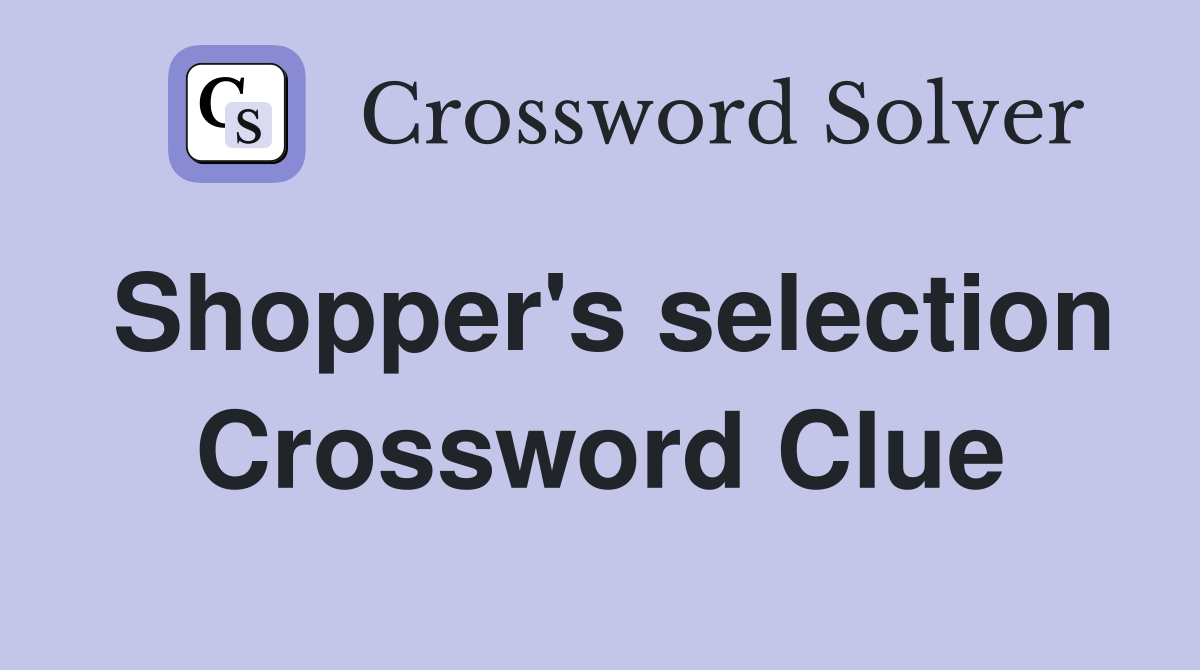 Shopper's selection Crossword Clue