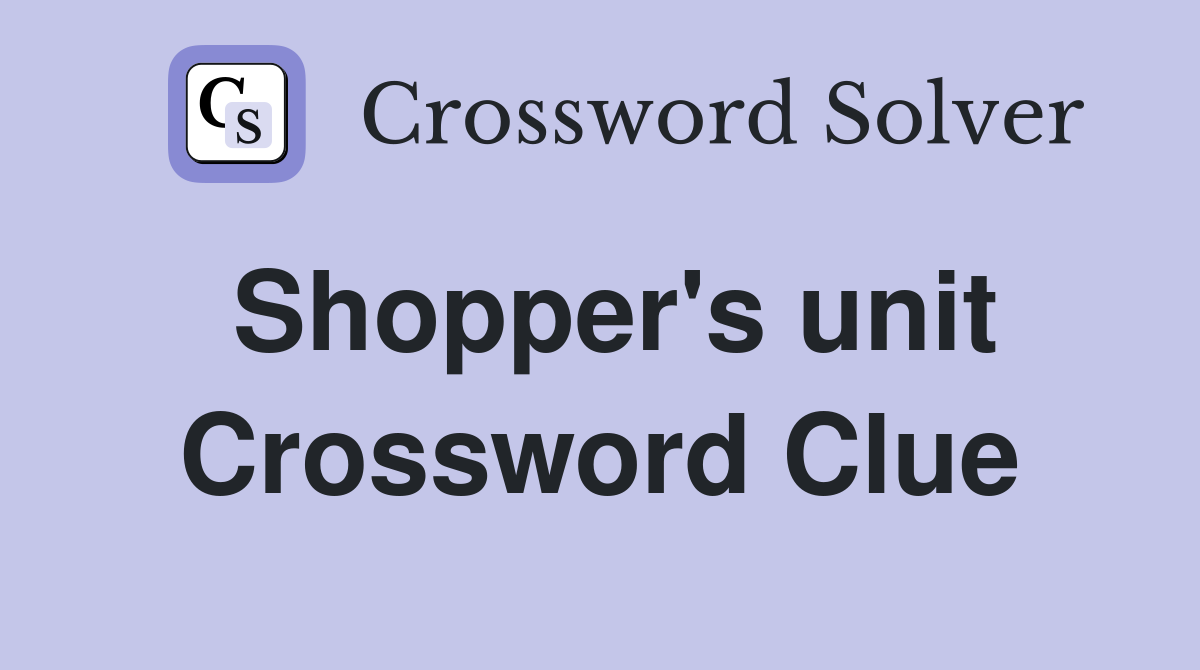 Shopper's unit Crossword Clue