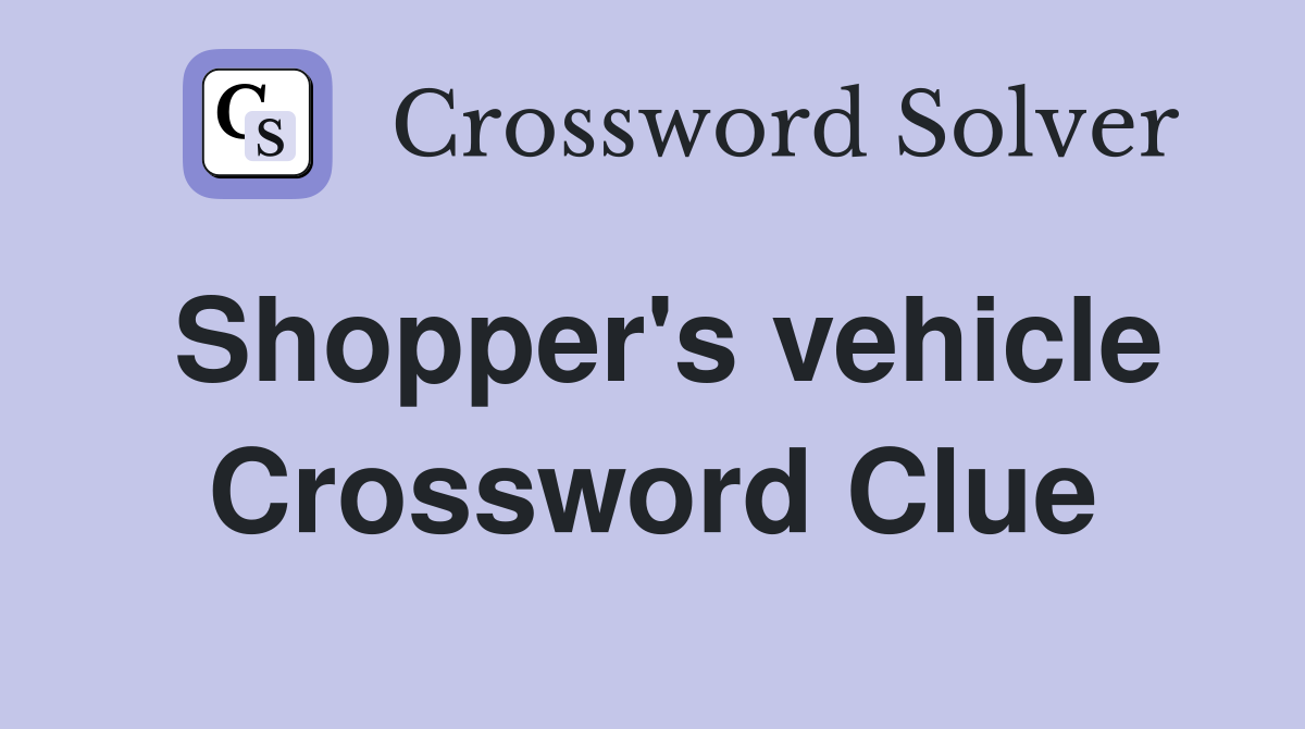 Shopper's vehicle Crossword Clue