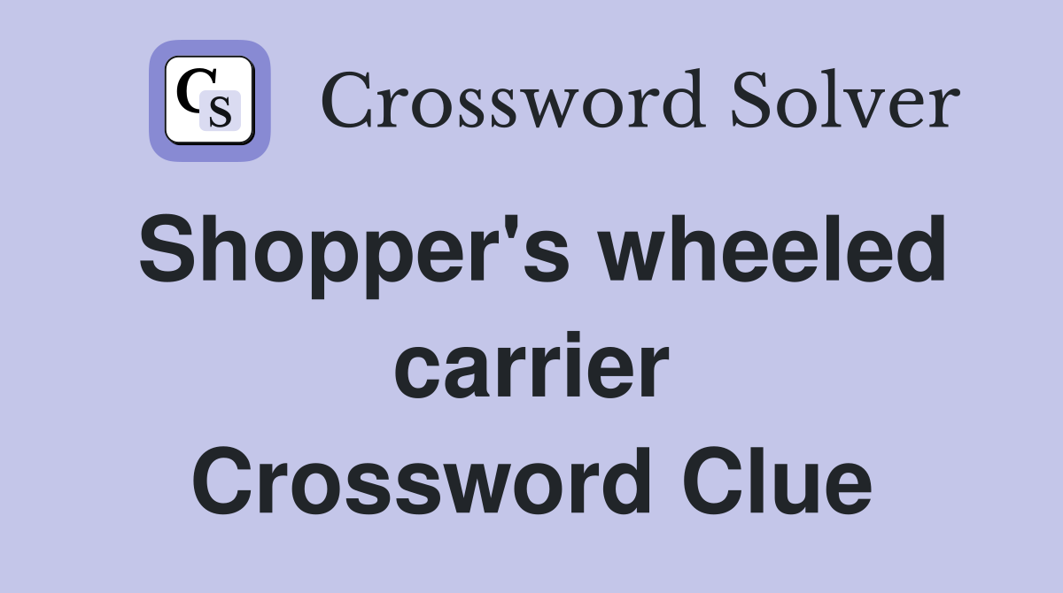 Shopper's wheeled carrier Crossword Clue