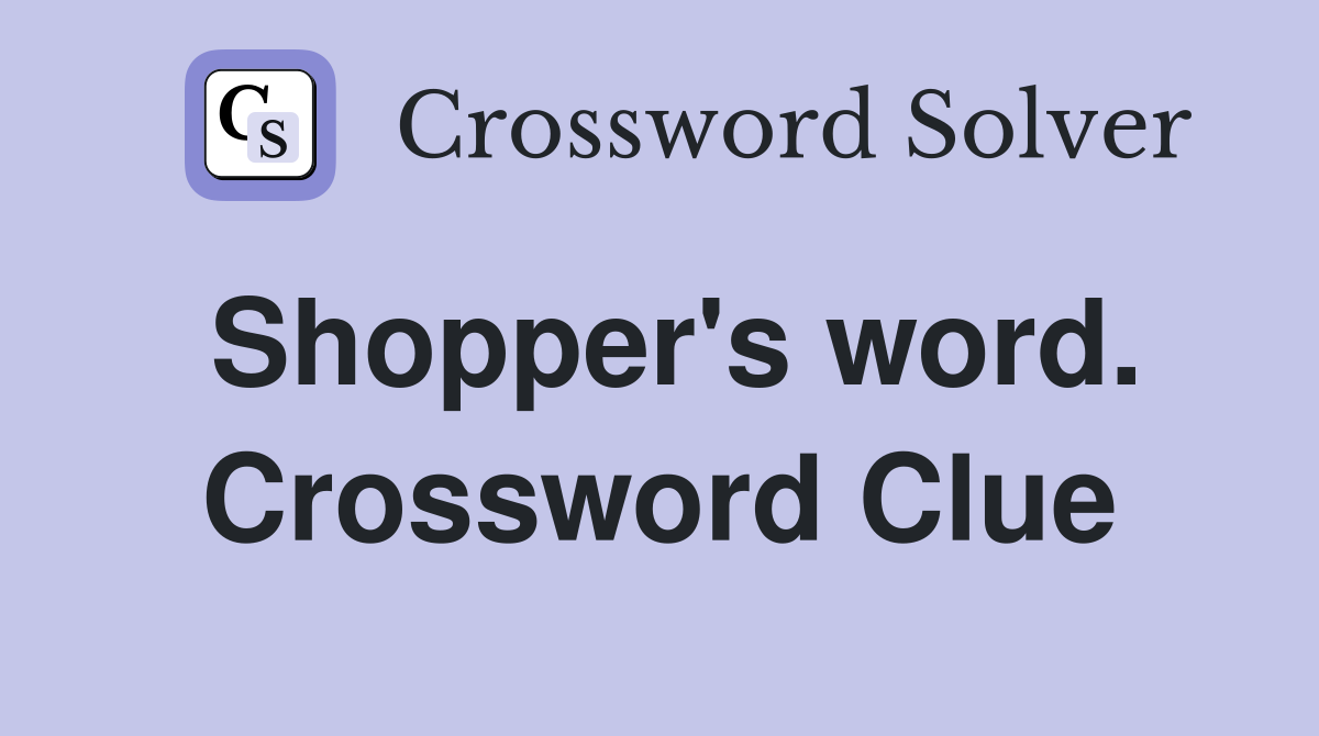 Shopper's word. Crossword Clue