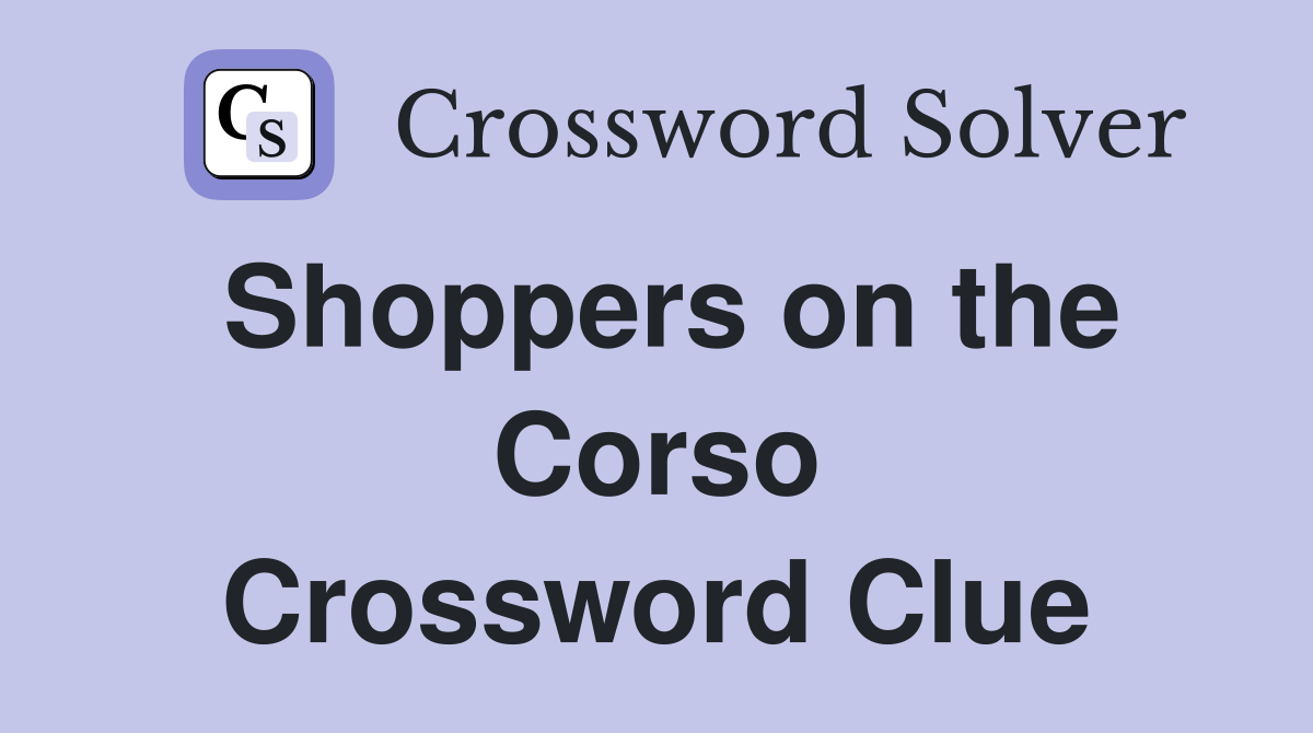 Shoppers on the Corso Crossword Clue