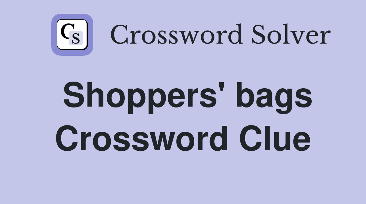 Shoppers' bags Crossword Clue