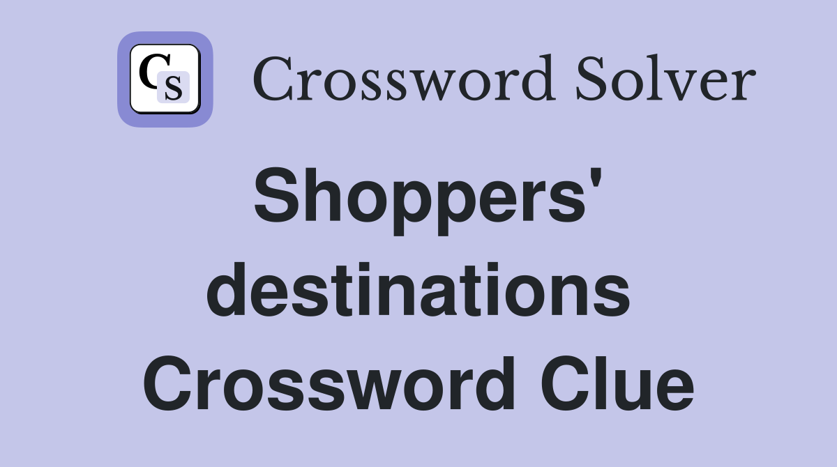 Shoppers' destinations Crossword Clue