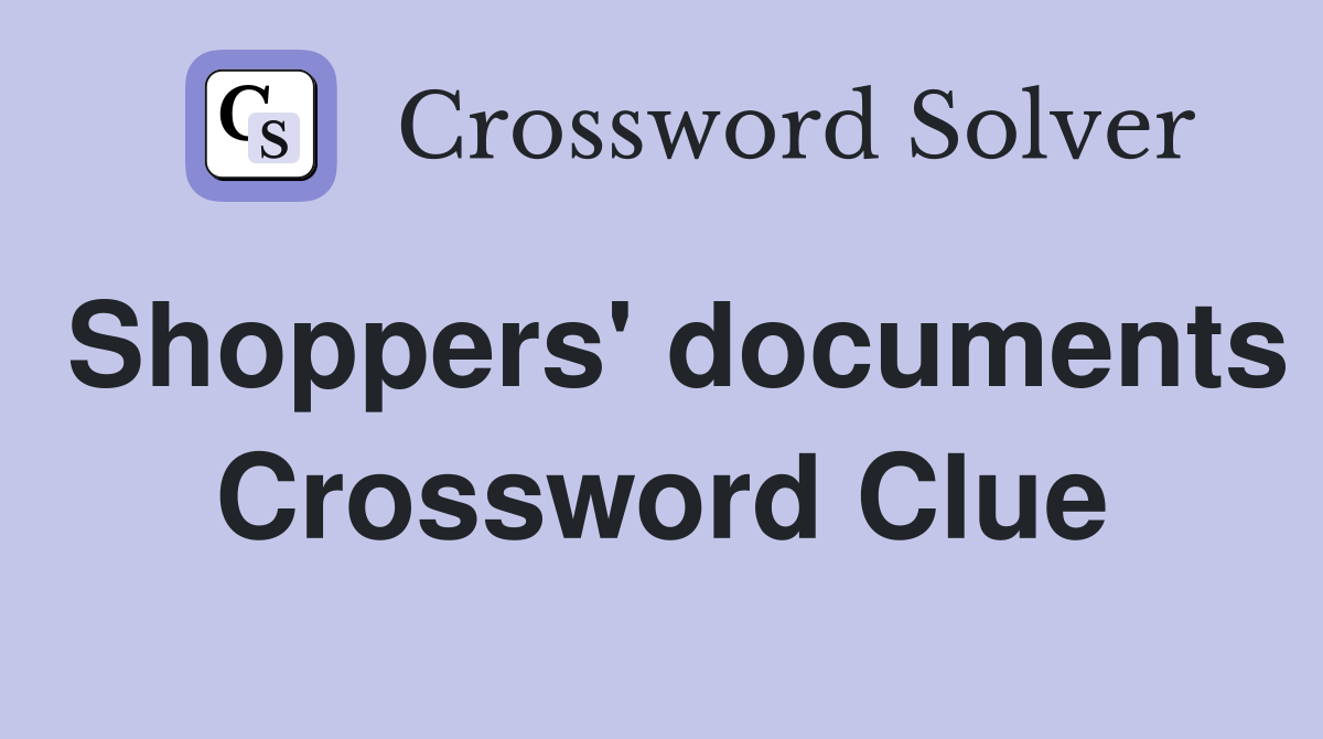 Shoppers' documents Crossword Clue