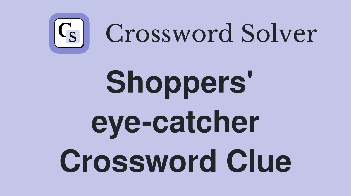 Shoppers' eye-catcher Crossword Clue