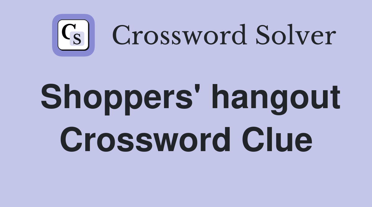 Shoppers' hangout Crossword Clue